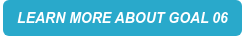 LEARN MORE ABOUT GOAL 06
